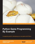 Python Game Programming By Example : A pragmatic guide for developing your own games with Python - Alejandro Rodas de Paz