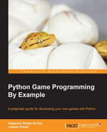 Python Game Programming By Example : A pragmatic guide for developing your own games with Python - Alejandro Rodas de Paz