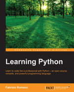Learning Python : Learn to code like a professional with Python - an open source, versatile, and powerful programming language - Fabrizio Romano