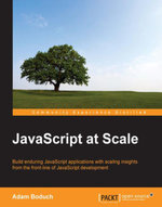 JavaScript at Scale : Build web applications that last, with scaling insights from the front-line of JavaScript development - Adam Boduch