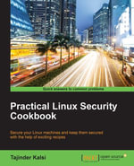 Practical Linux Security Cookbook : Secure your Linux machines and keep them secured with the help of exciting recipes - Tajinder Kalsi