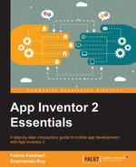 App Inventor 2 Essentials : A step-by-step introductory guide to mobile app development with App Inventor 2 - Felicia Kamriani