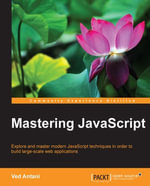 Mastering JavaScript : Explore and master modern JavaScript techniques in order to build large-scale web applications - Ved Antani