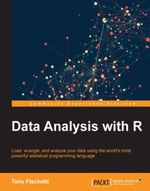 Data Analysis with R : Load, wrangle, and analyze your data using the world's most powerful statistical programming language - Tony Fischetti