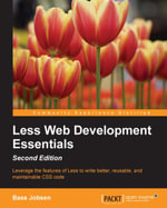 Less Web Development Essentials (Second Edition) : Leverage the features of Less to write better, reusable, and maintainable CSS code - Bass Jobsen