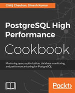 PostgreSQL High Performance Cookbook : Get to know effective ways to improve PostgreSQL's performance and master query optimization, and database monitoring. - Dinesh Kumar Chitij Chauhan
