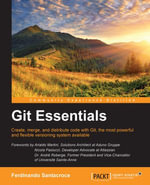 Git Essentials : Create, merge, and distribute code with Git, the most powerful and flexible versioning system available - Ferdinando Santacroce