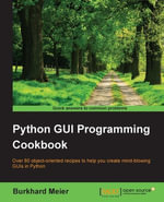 Python GUI Programming Cookbook : Over 80 object-oriented recipes to help you create mind-blowing GUIs in Python - Burkhard A. Meier