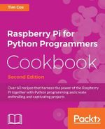 Raspberry Pi for Python Programmers Cookbook, Second Edition - Tim Cox