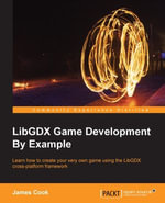 LibGDX Game Development By Example : Learn how to create your very own game using the libGDX cross-platform framework - James Cook