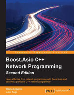 Boost.Asio C++ Network Programming : Learn effective C++ network programming with Boost.Asio and become a proficient C++ network programmer - Wisnu Anggoro