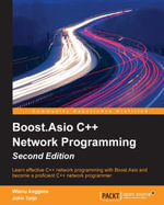 Boost.Asio C++ Network Programming : Learn effective C++ network programming with Boost.Asio and become a proficient C++ network programmer - Wisnu Anggoro