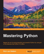 Mastering Python : Master the art of writing beautiful and powerful Python by using all of the features that Python 3.5 offers - Rick Hattem