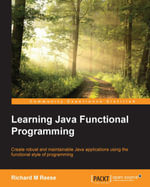 Learning Java Functional Programming : Create robust and maintainable Java applications using the functional style of programming - Richard M Reese