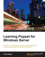 Learning Puppet for Windows Server : Organize your Windows environment using Puppet tools to unload administrative burdens in a short time - Fuat Ulugay