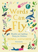 Words Can Fly : Uplifting poems for children from Sunday Times bestselling author Donna Ashworth - Donna Ashworth