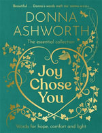 Joy Chose You: Words for Hope, Comfort and Light : The instant Sunday Times bestseller & perfect gift - Donna Ashworth