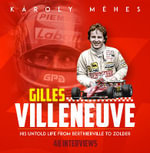 Villeneuve : His Untold Life from Berthierville to Zolder - Karoly Mehes