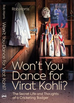 Won't You Dance for Virat Kohli? : The Secret Life and Thoughts of a Cricketing Badger - Rob Harris