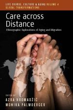 Care across Distance : Ethnographic Explorations of Aging and Migration - Monika Palmberger