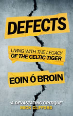 Defects : Living with the Legacy of the Celtic Tiger - Eoin Ó Broin