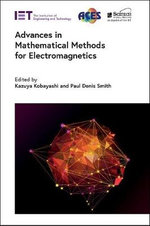 Advances in Mathematical Methods for Electromagnetics : ACES Series on Computational and Numerical Modelling in Electrical Engineering - Kazuya  Kobayashi