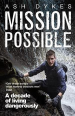 Mission: Possible : A Decade of Living Dangerously - Ash Dykes
