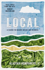 Local : A Search for Nearby Nature and Wildness - Alastair Humphreys