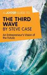 A Joosr Guide to... The Third Wave by Steve Case : An Entrepreneur's Vision of the Future - Joosr