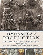 Dynamics of Production in the Ancient Near East - Juan Carlos Moreno Garcia