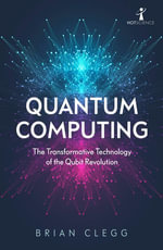 Quantum Computing : The Transformative Technology of the Qubit Revolution - Brian Clegg