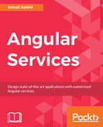Angular Services : Design state-of-the-art applications with customized Angular services - Sohail Salehi