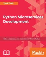 Python Microservices Development : Build, test, deploy, and scale microservices in Python - Tarek ZiadÃ©