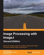Image Processing with ImageJ - Second Edition : Extract and analyze data from complex images with ImageJ, the world's leading image processing tool - Jurjen Broeke