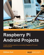 Raspberry Pi Android Projects : Create exciting projects by connecting the Raspberry Pi to your Android phone - Gökhan Kurt
