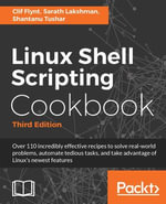Linux Shell Scripting Cookbook : Do amazing things with the shell and automate tedious tasks - Clif Flynt