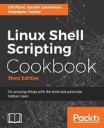 Linux Shell Scripting Cookbook - Third Edition : Do amazing things with the shell - Clif Flynt