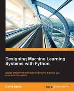 Designing Machine Learning Systems with Python - David Julian
