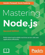 Mastering Node.js - Second Edition : Build robust and scalable real-time server-side web applications efficiently - Kevin Faaborg Sandro Pasquali