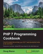 PHP 7 Programming Cookbook : Over 80 recipes that will take your PHP 7 web development skills to the next level! - Doug Bierer