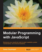Modular Programming with JavaScript : Modularize your JavaScript code for better readability, greater maintainability, and enhanced testability - Sasan Seydnejad