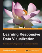 Learning Responsive Data Visualization : Create stunning data visualizations that look awesome on every device and screen resolutions - Erik Hanchett