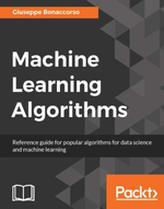 Machine Learning Algorithms : Build strong foundation for entering the world of Machine Learning and data science with the help of this comprehensive guide - Giuseppe Bonaccorso