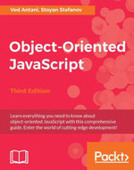 Object-Oriented JavaScript - Third Edition : Learn everything you need to know about object-oriented JavaScript with this comprehensive guide. Enter the world of cutting-edge development! - Stoyan Stefanov Ved Antani