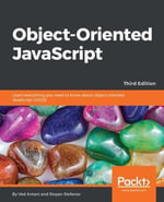 Object-Oriented JavaScript - Third Edition : Learn everything you need to know about object-oriented JavaScript with this comprehensive guide. Enter the world of cutting-edge development! - Stoyan Stefanov Ved Antani