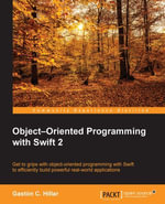 Object???Oriented Programming with Swift 2 : Get to grips with object-oriented programming in Swift to efficiently build powerful real-world applications - Gastón C. Hillar