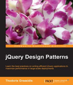 jQuery Design Patterns : Write Elegant, Structured and Efficient jQuery - Thodoris Greasidis
