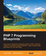 PHP 7 Programming Blueprints : Rethink PHP - Jose Palala