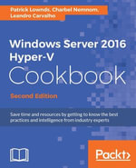 Windows Server 2016 Hyper-V Cookbook : Save time and resources by getting to know the best practices and intelligence from industry experts - Charbel Nemnom