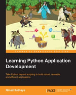 Learning Python Application Development : Take Python beyond scripting to build robust, reusable, and efficient applications - Ninad Sathaye